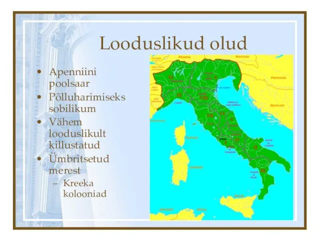 Looduslikud olud Apenniini poolsaar Põlluharimiseks sobilikum Vähem looduslikult killustatud Ümbritsetud merest Kreeka kolooniad