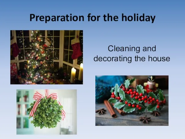 Preparation for the holiday Cleaning and decorating the house