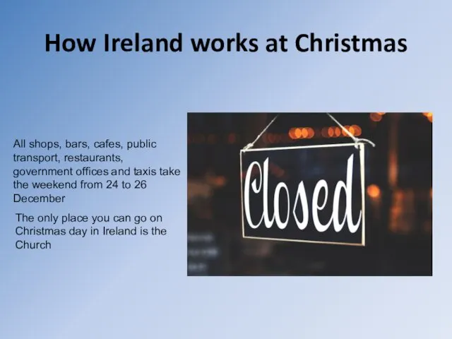 How Ireland works at Christmas All shops, bars, cafes, public