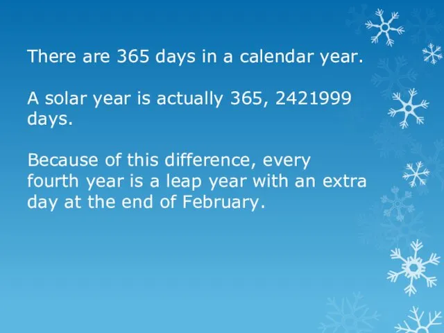 There are 365 days in a calendar year. A solar