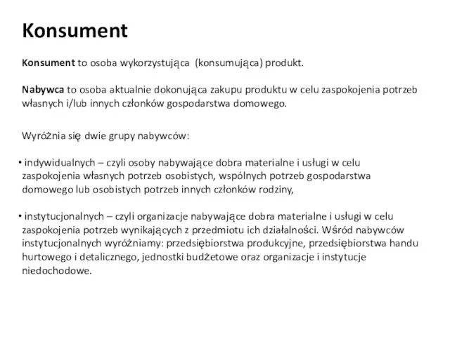 Konsument Konsument to osoba wykorzystująca (konsumująca) produkt. Nabywca to osoba