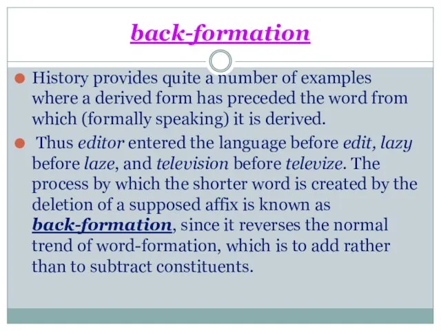 back-formation History provides quite a number of examples where a