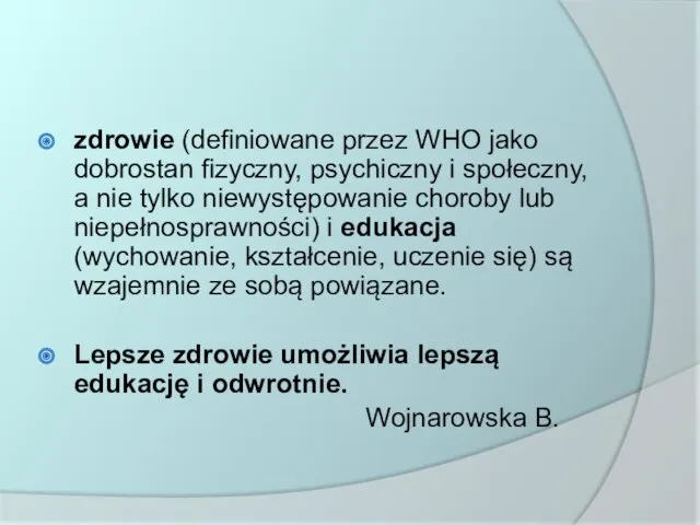 zdrowie (definiowane przez WHO jako dobrostan fizyczny, psychiczny i społeczny,