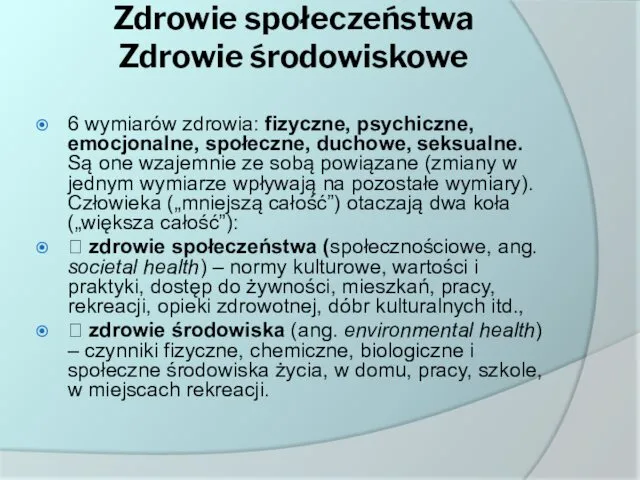 Zdrowie społeczeństwa Zdrowie środowiskowe 6 wymiarów zdrowia: fizyczne, psychiczne, emocjonalne,