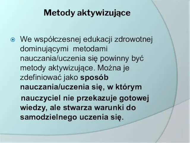 Metody aktywizujące We współczesnej edukacji zdrowotnej dominującymi metodami nauczania/uczenia się