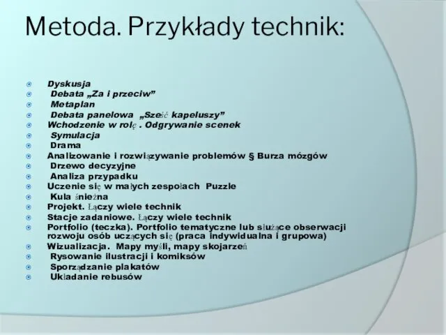 Metoda. Przykłady technik: Dyskusja Debata „Za i przeciw” Metaplan Debata