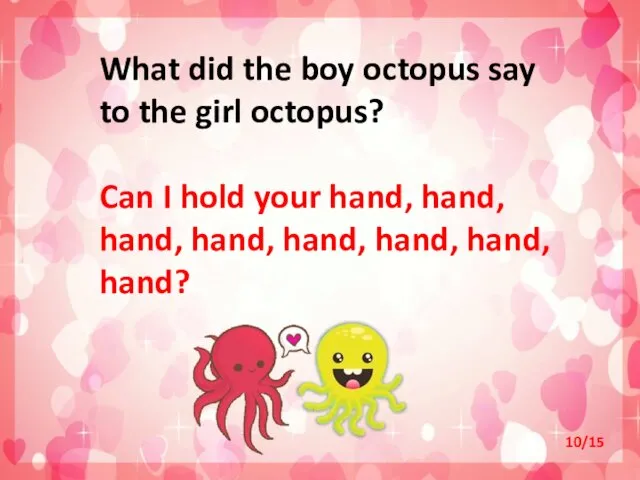 What did the boy octopus say to the girl octopus?