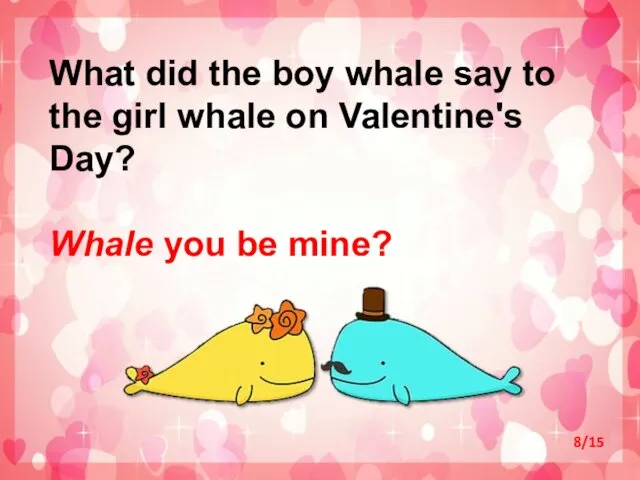 What did the boy whale say to the girl whale