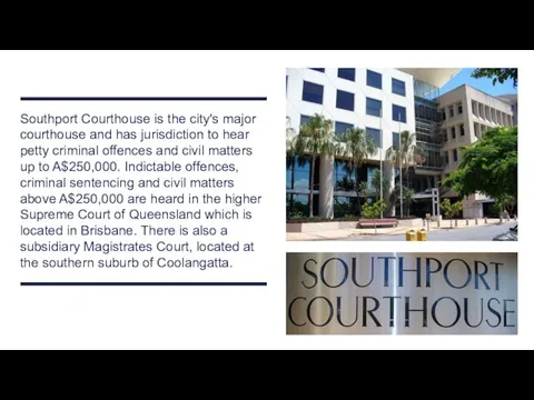 Southport Courthouse is the city's major courthouse and has jurisdiction