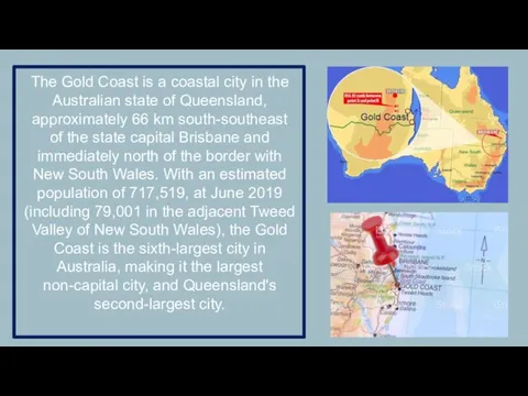 The Gold Coast is a coastal city in the Australian