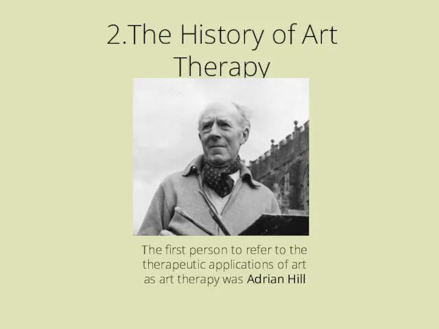 2.The History of Art Therapy The first person to refer