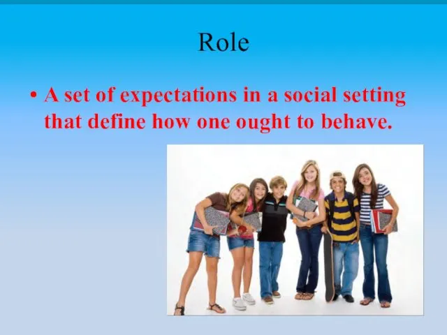 Role A set of expectations in a social setting that define how one ought to behave.