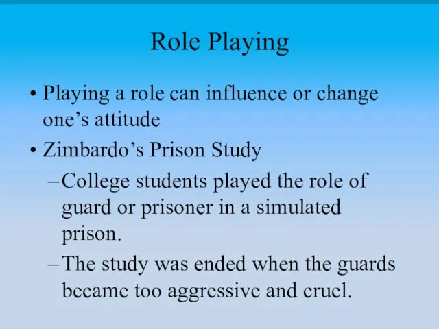 Role Playing Playing a role can influence or change one’s