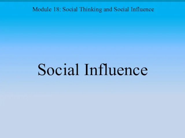 Social Influence Module 18: Social Thinking and Social Influence