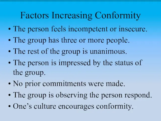 Factors Increasing Conformity The person feels incompetent or insecure. The