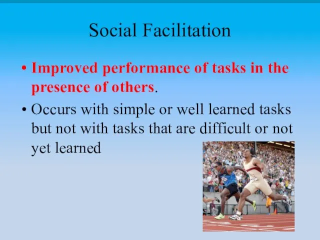 Social Facilitation Improved performance of tasks in the presence of