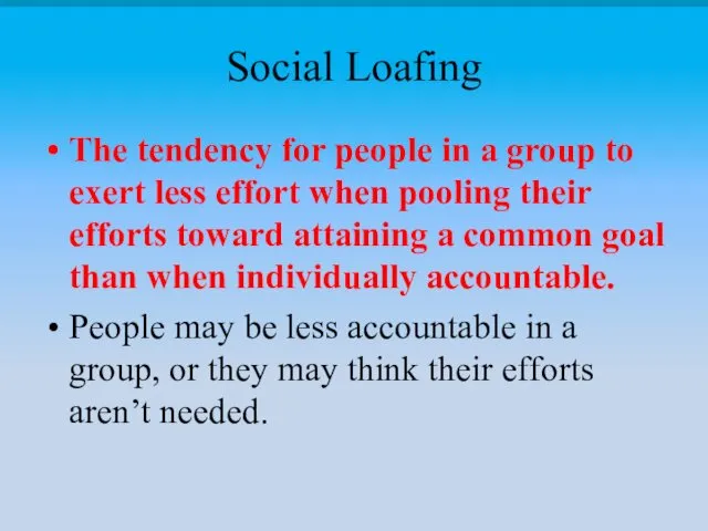 Social Loafing The tendency for people in a group to