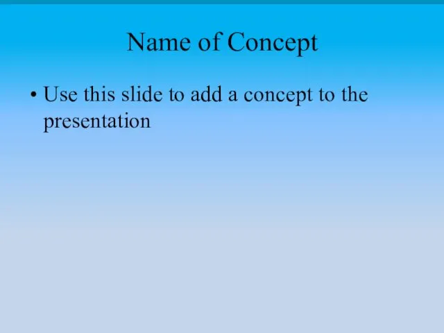 Name of Concept Use this slide to add a concept to the presentation