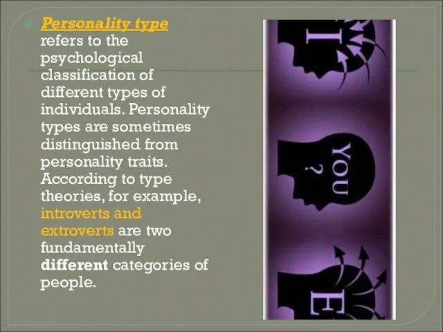 Personality type refers to the psychological classification of different types