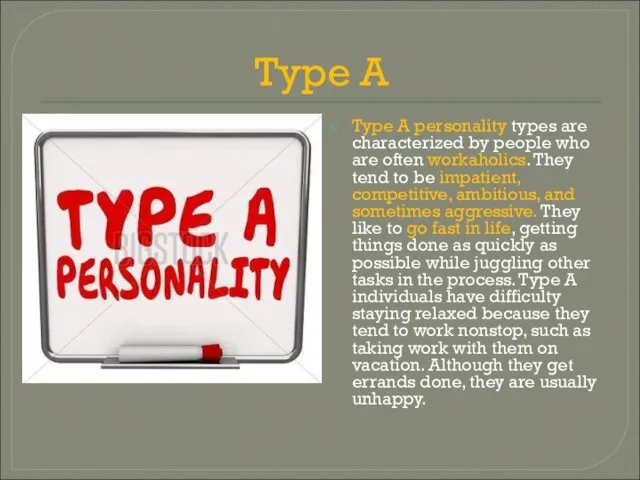 Type A Type A personality types are characterized by people