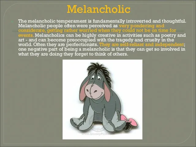 Melancholic The melancholic temperament is fundamentally introverted and thoughtful. Melancholic