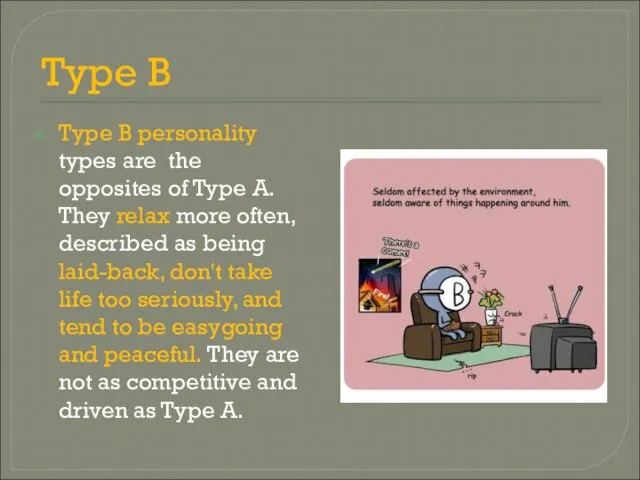 Type B Type B personality types are the opposites of