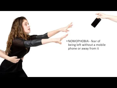 NOMOPHOBIA - fear of being left without a mobile phone or away from it