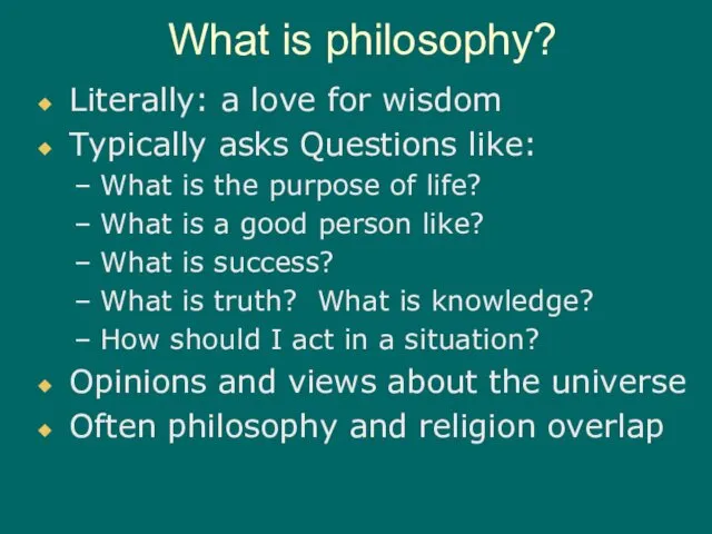 What is philosophy? Literally: a love for wisdom Typically asks