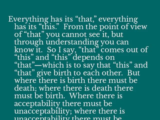 Everything has its “that,” everything has its “this.” From the