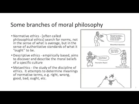 Some branches of moral philosophy Normative ethics - [often called