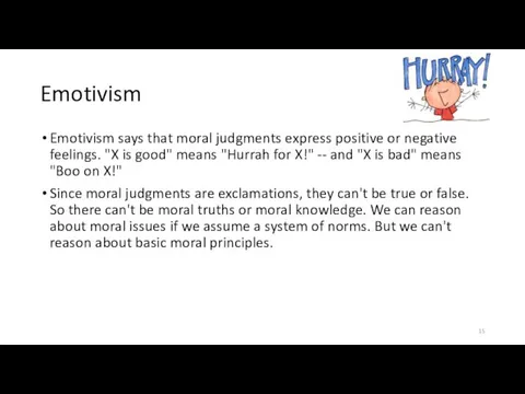 Emotivism Emotivism says that moral judgments express positive or negative