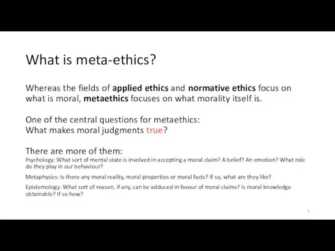 What is meta-ethics? Whereas the fields of applied ethics and