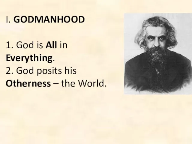 I. GODMANHOOD 1. God is All in Everything. 2. God posits his Otherness – the World.