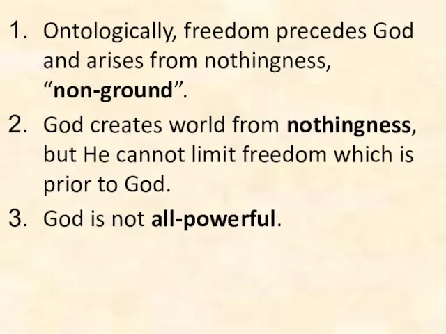Ontologically, freedom precedes God and arises from nothingness, “non-ground”. God