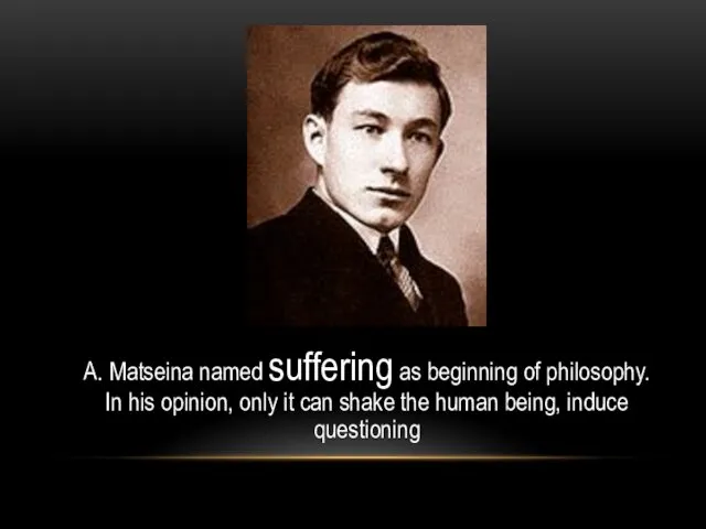 A. Matseina named suffering as beginning of philosophy. In his