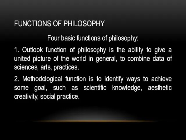 FUNCTIONS OF PHILOSOPHY Four basic functions of philosophy: 1. Outlook