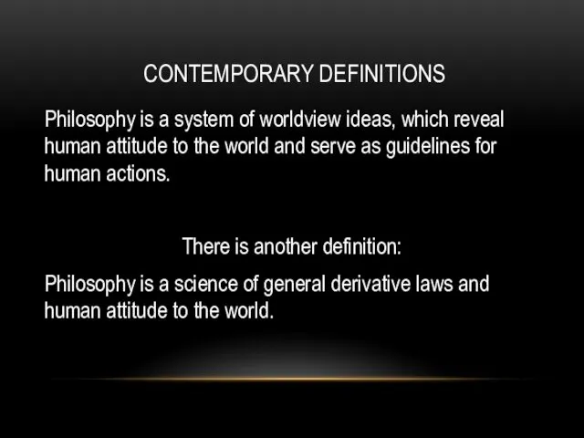 CONTEMPORARY DEFINITIONS Philosophy is a system of worldview ideas, which