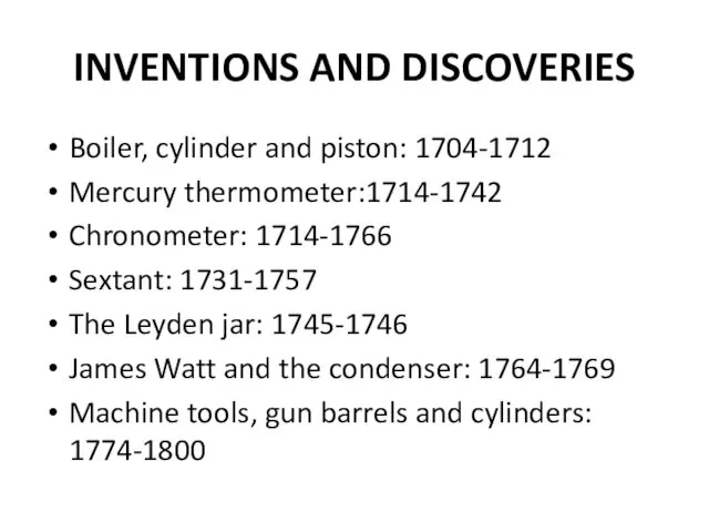 INVENTIONS AND DISCOVERIES Boiler, cylinder and piston: 1704-1712 Mercury thermometer:1714-1742