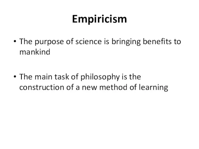 Empiricism The purpose of science is bringing benefits to mankind