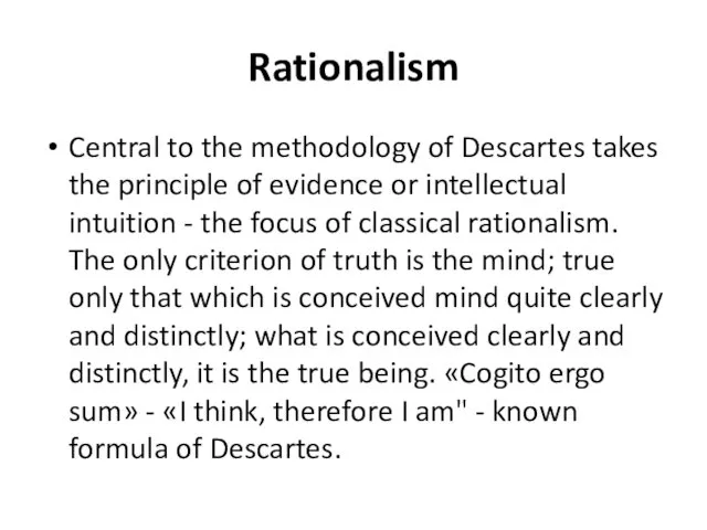 Rationalism Central to the methodology of Descartes takes the principle
