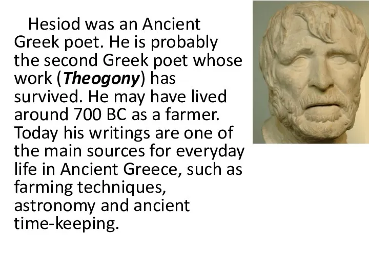 Hesiod was an Ancient Greek poet. He is probably the