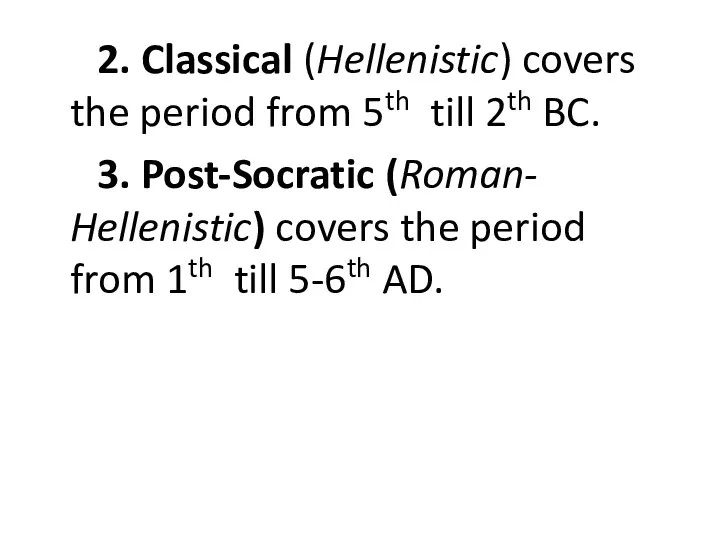 2. Classical (Hellenistic) covers the period from 5th till 2th