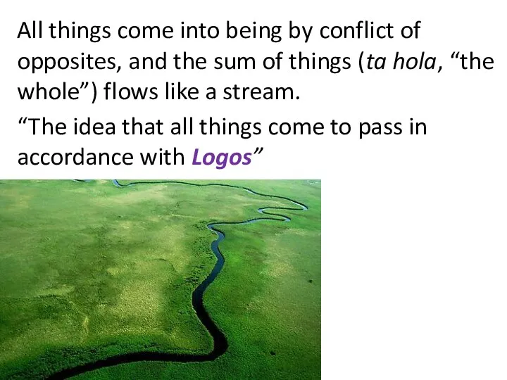 All things come into being by conflict of opposites, and