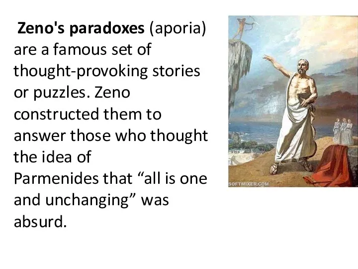 Zeno's paradoxes (aporia) are a famous set of thought-provoking stories