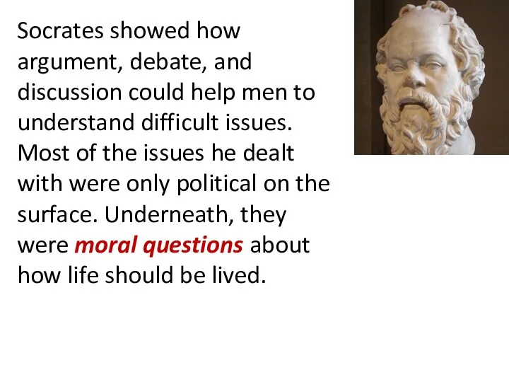 Socrates showed how argument, debate, and discussion could help men