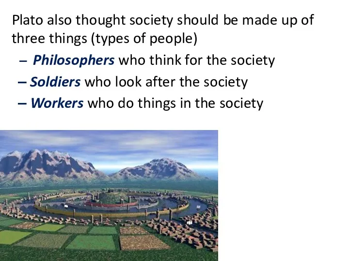 Plato also thought society should be made up of three