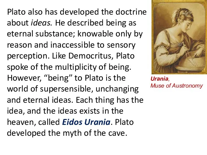 Plato also has developed the doctrine about ideas. He described