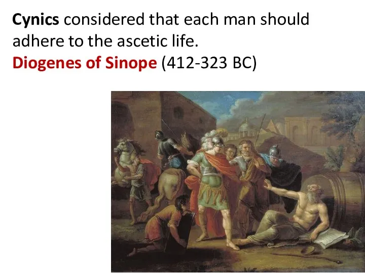 Cynics considered that each man should adhere to the ascetic life. Diogenes of Sinope (412-323 BC)