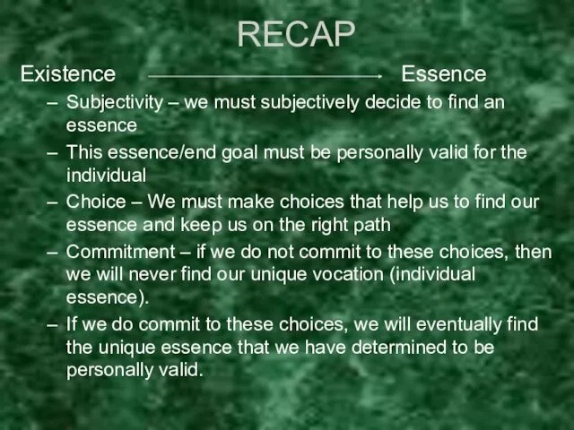 RECAP Existence Essence Subjectivity – we must subjectively decide to