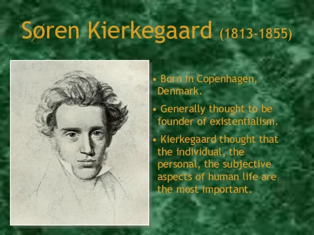 Soren Kierkegaard (1813-1855) Born in Copenhagen, Denmark. Generally thought to